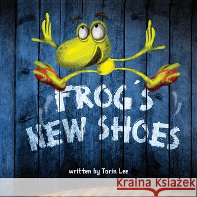 Frog's New Shoes Torin Lee, Yip Jar Design (Sesame Street Nickelodeon Cartoon Network Scholastic the Henson Company H I T Entertainment D 9781941434000 Storybook Genius, LLC - książka