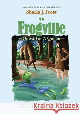 Frogville: Quest for a Queen Sharla Frost   9781637925447 Beyond Publishing - książka