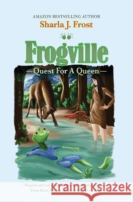 Frogville: Quest for a Queen Sharla Frost   9781637925515 Beyond Publishing - książka