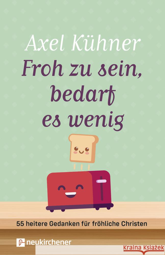 Froh zu sein, bedarf es wenig Kühner, Axel 9783761569177 Neukirchener Verlag - książka