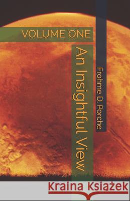 Frohme D. Porche: Insightful View Volume 1 Frohme D. Porche 9781727841671 Createspace Independent Publishing Platform - książka