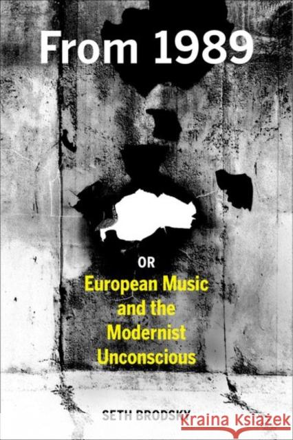 From 1989, or European Music and the Modernist Unconscious Seth Brodsky 9780520279360 University of California Press - książka