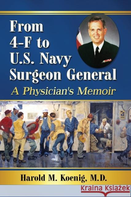 From 4-F to U.S. Navy Surgeon General: A Physician's Memoir Harold M. Koenig 9781476677323 McFarland & Company - książka