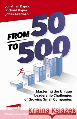 From 50 to 500: Mastering the Unique Leadership Challenges of Growing Small Companies Jonathan Dapra 9781789047431 Business Books - książka