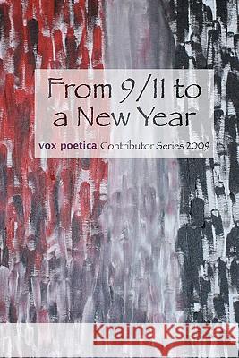 From 9/11 to a New Year: vox poetica Contributor Series 2009 Lockhart, Annmarie 9781936373017 Unbound Content, LLC - książka