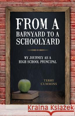 From a Barnyard to a Schoolyard: My Journey as a High School Principal Terry Cummins 9781941953280 Butler Book Publishing - książka