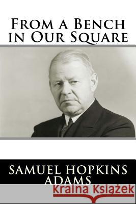 From a Bench in Our Square Samuel Hopkins Adams 9781981570737 Createspace Independent Publishing Platform - książka