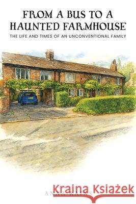 From A Bus to A Haunted Farmhouse: Life and Times of An Unconventional Family Anna Rains 9781967820894 Prime Seven Media - książka