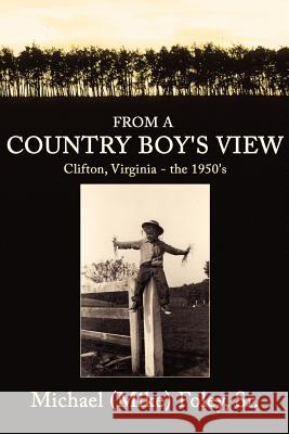 From a Country Boy's View: Clifton, Virginia - the 1950's Foley, Michael (Mike), Sr. 9781425930066 Authorhouse - książka