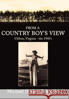 From a Country Boy's View: Clifton, Virginia - the 1950's Foley, Michael, Sr. 9781425930073 Authorhouse - książka