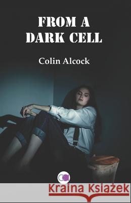 From A Dark Cell Alcock Colin Alcock 9798415837106 Independently published - książka