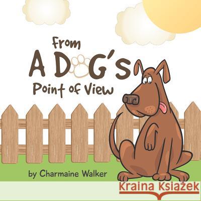 From a Dog's Point of View Charmaine Annmarie Walker Shelly-Gail Folkes Shelly-Gail Folks 9781475102000 Createspace - książka