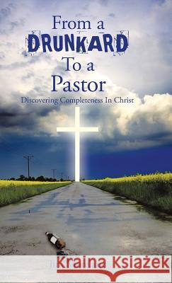 From a Drunkard to a Pastor: Discovering Completeness in Christ Jim Moreland 9781973657538 WestBow Press - książka