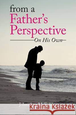 From a Father's Perspective: On His Own Johnathan McFadden 9781503597013 Xlibris Corporation - książka