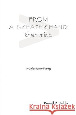 From a Greater Hand Than Mine Russell D. Holder 9781441573643 Xlibris Corporation - książka