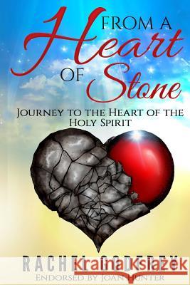 From A Heart of Stone: Journey to the Heart of the Holy Spirit Godfrey, Rachel 9781515177920 Createspace - książka