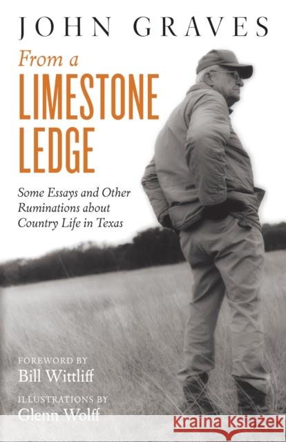 From a Limestone Ledge: Some Essays and Other Ruminations about Country Life in Texas John Graves 9781477309360 University of Texas Press - książka