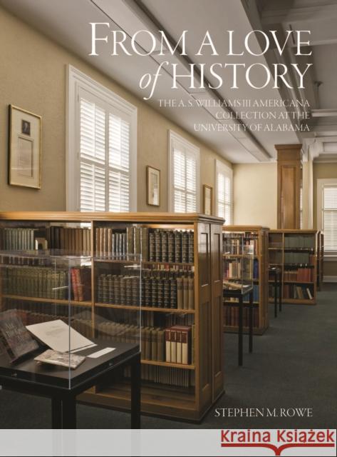 From a Love of History: The A. S. Williams III Americana Collection at the University of Alabama Rowe, Stephen M. 9780817318161 University Alabama Press - książka