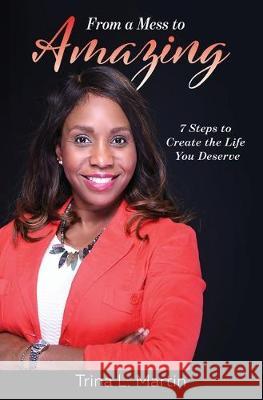 From a Mess to Amazing: 7 Steps to Create the Life You Deserve Trina L. Martin Janet Schwind Suzanne Parada 9781734008814 Uniquely Made Press - książka