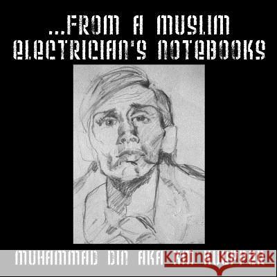 ...from a Muslim Electrician's Notebooks Muhammad Din 9781432787943 Outskirts Press - książka