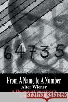 From A Name to A Number: A Holocaust Survivor's Autobiography Alter, Wiener 9781425997403 AuthorHouse - książka