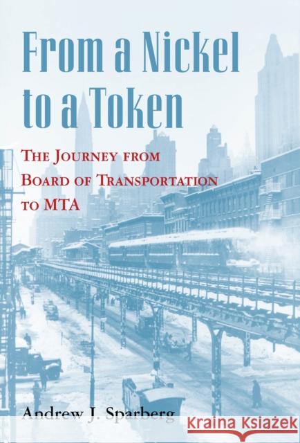 From a Nickel to a Token: The Journey from Board of Transportation to Mta Andrew J. Sparberg 9780823261901 Fordham University Press - książka