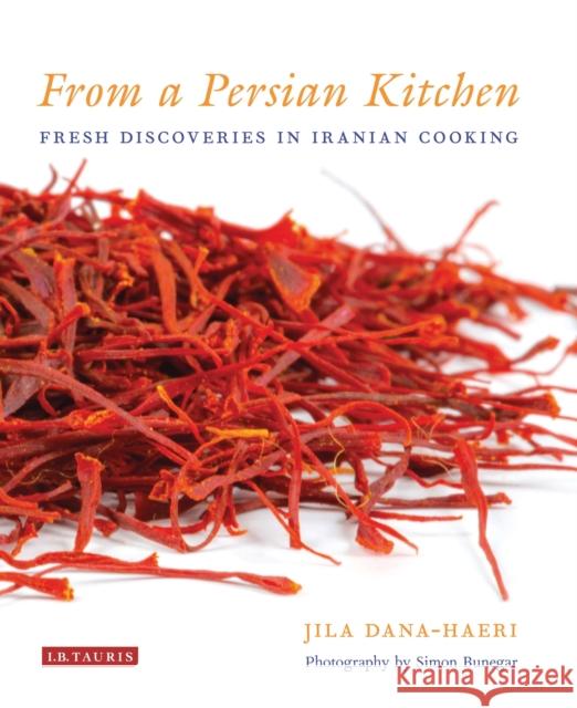 From a Persian Kitchen : Fresh Discoveries in Iranian Cooking Jila Dana-Haeri 9781780768014 I. B. Tauris & Company - książka