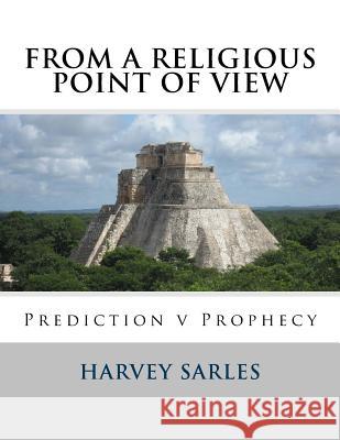 From a Religious Point of View: Prediction v Prophecy Sarles, Harvey 9781530948550 Createspace Independent Publishing Platform - książka