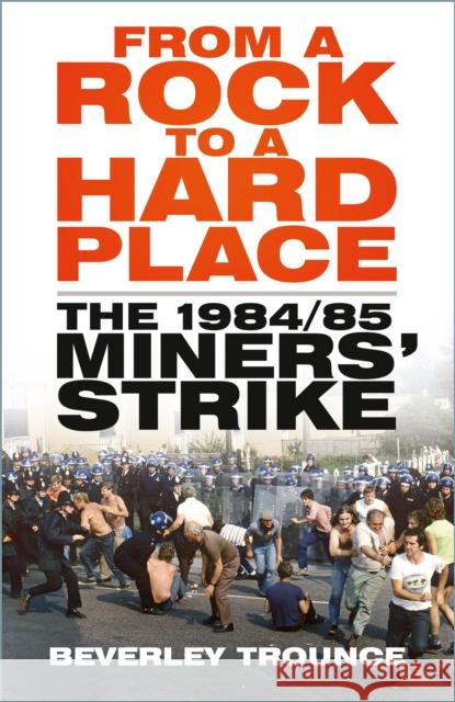 From a Rock to a Hard Place: The 1984/85 Miners' Strike Beverley Trounce 9781803994659 The History Press Ltd - książka