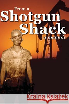 From a Shotgun Shack: A Memoir Richard Mason 9780985688424 Gibraltar Press - książka