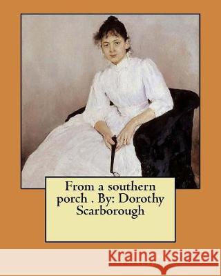 From a southern porch . By: Dorothy Scarborough Scarborough, Dorothy 9781975664336 Createspace Independent Publishing Platform - książka