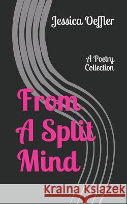 From a Split Mind: A Poetry Sampler Jessica Oeffler 9781973152835 Independently Published - książka