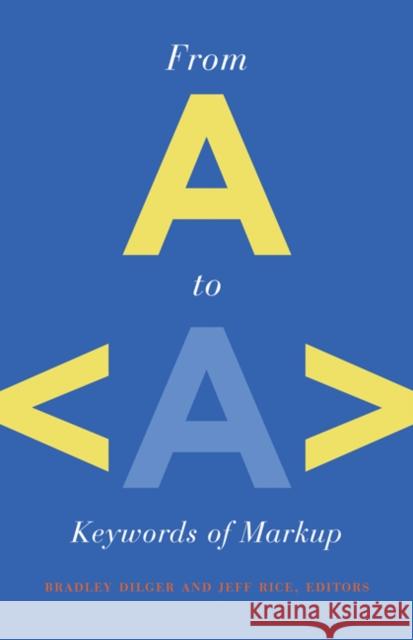 From A to a: Keywords of Markup Dilger, Bradley 9780816666096 University of Minnesota Press - książka