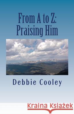 From A to Z: Praising Him Debbie Cooley 9781530428946 Createspace Independent Publishing Platform - książka
