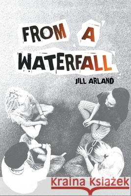 From a Waterfall Jill Arland 9781662429927 Page Publishing, Inc - książka