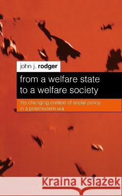 From a Welfare State to a Welfare Society: The Changing Context of Social Policy in a Postmodern Era Rodger, John J. 9780333730386  - książka