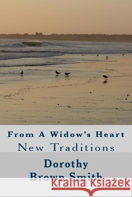 From a Widow's Heart: New Traditions Dorothy Brown Smith 9781479119363 Createspace - książka