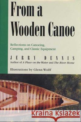 From a Wooden Canoe: Reflections on Canoeing, Camping, and Classic Equipment Jerry Dennis Glenn Wolff 9780312267384 St. Martin's Griffin - książka