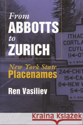 From Abbotts to Zurich: New York State Placenames Vasiliev, Ren 9780815607984 Syracuse University Press - książka