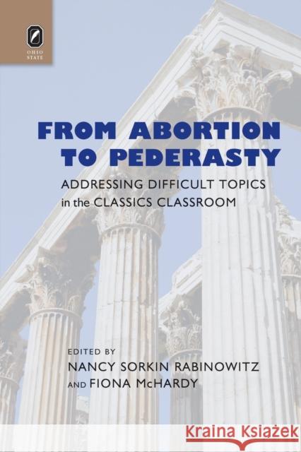 From Abortion to Pederasty: Addressing Difficult Topics in the Classics Classroom Nancy Sorkin Rabinowitz Fiona McHardy 9780814252505 Ohio State University Press - książka