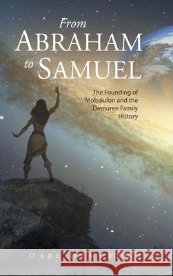 From Abraham to Samuel: The Founding of Mobalufon and the Demuren Family History Dare Demuren 9781728387789 Authorhouse UK - książka