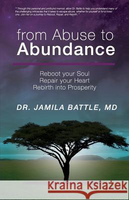 from Abuse to Abundance: Reboot Your Soul, Repair Your Heart, Rebirth into Prosperity Battle, Jamila 9780997448306 Battle Publishing - książka