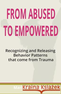 From Abused to Empowered: Recognizing and Releasing Behavior Patterns that come from Trauma Cornelius, Marilyn 9781720401230 Createspace Independent Publishing Platform - książka