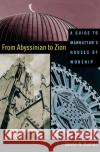 From Abyssinian to Zion: A Guide to Manhattan's Houses of Worship Dunlap, David 9780231125437 Columbia University Press