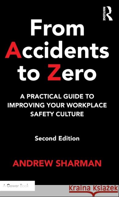 From Accidents to Zero: A Practical Guide to Improving Your Workplace Safety Culture Andrew Sharman 9781472477033 Taylor & Francis Ltd - książka