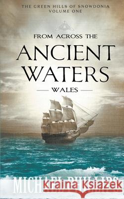 From Across the Ancient Waters: Wales Michael Phillips 9781647349011 Ckn Christian Publishing - książka