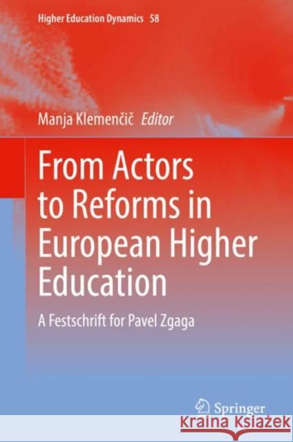 From Actors to Reforms in European Higher Education: A Festschrift for Pavel Zgaga Manja Klemencic   9783031093999 Springer International Publishing AG - książka
