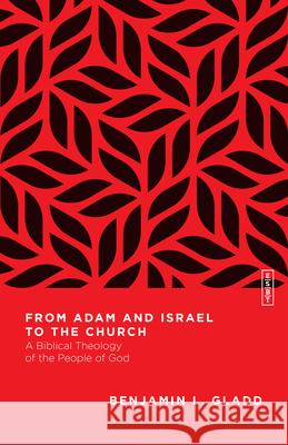 From Adam and Israel to the Church – A Biblical Theology of the People of God Benjamin L. Gladd 9780830855438 IVP Academic - książka