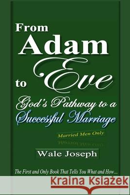 From Adam to Eve: God's Pathway to a Successful Marriage Wale Joseph 9789789417155 Adewale Akinwunmi Joseph - książka