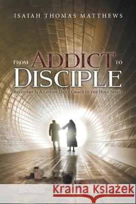 From Addict to Disciple Isaiah Thomas Matthews 9781647539108 Urlink Print & Media, LLC - książka
